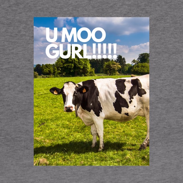 U moo gurl!!!! by Doodle.Bug.Tees